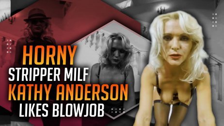 Horny Stripper Milf Kathy Anderson Likes Blowjob