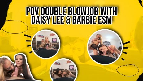 POV Double Blowjob with Daisy Lee & Barbie Esm