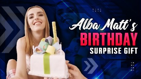 Alba Matt’s birthday surprise gift